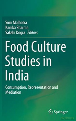 Food Culture Studies in India: Consumption, Representation and Mediation - Simi Malhotra [KSIĄŻKA]