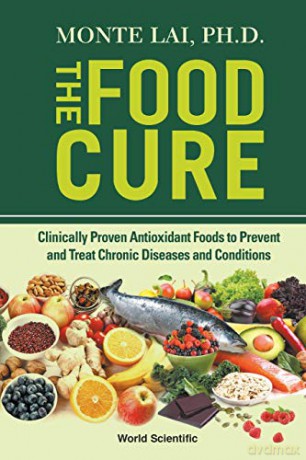 Food Cure, The: Clinically Proven Antioxidant Foods To Prevent And Treat Chronic Diseases And Conditions - Monte Lai [KSIĄŻKA]