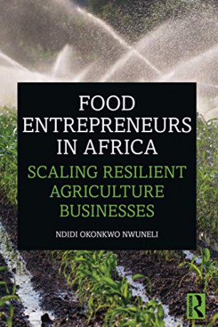 Food Entrepreneurs in Africa: Scaling Resilient Agriculture Businesses - Ndidi Okonkwo Nwuneli [KSIĄŻKA]