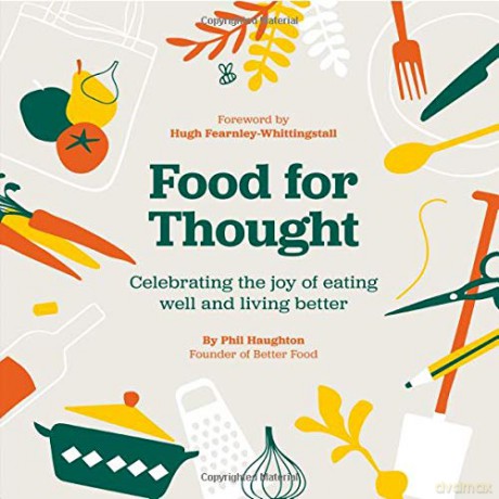 Food For Thought: Celebrating the joy of eating well and living better [KSIĄŻKA]