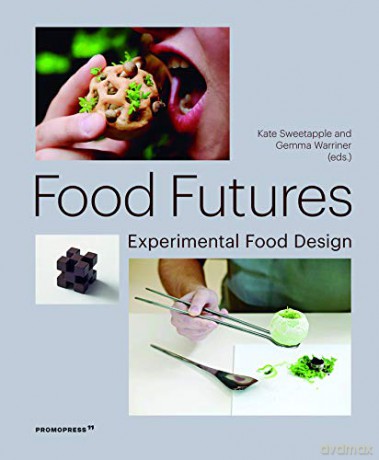 Food Futures: Experimental Food Design Arts graphiques-Design - Gemma Warriner [KSIĄŻKA]