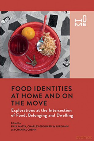 Food Identities at Home and on the Move: Explorations at the Intersection of Food, Belonging and Dwelling - Raul Matta [KSIĄŻKA]