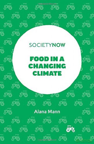 Food in a Changing Climate SocietyNow - Alana Mann [KSIĄŻKA]