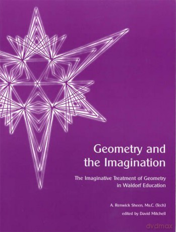 Geometry And The Imagination: The Imaginative Treatment Of Geometry In Waldorf Education - A. Renwick Sheen [KSIĄŻKA]