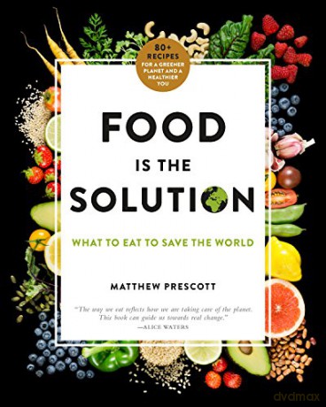 Food Is the Solution: What to Eat to Save the World--80+ Recipes for a Greener Planet and a Healthier You International Edition - Matthew Prescott [KSIĄŻKA]