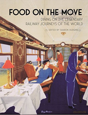 Food on the Move: Dining on the Legendary Railway Journeys of the World - Sharon Hudgins [KSIĄŻKA]