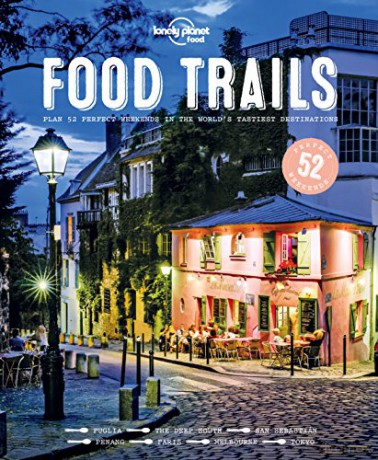 Food Trails: Plan 52 Perfect Weekends in the World's Tastiest Destinations Lonely Planet - Lonely Planet Food [KSIĄŻKA]