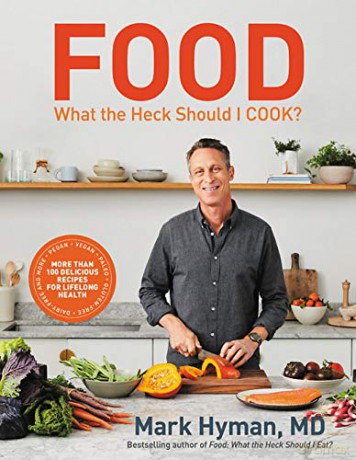 Food: What the Heck Should I Cook: More than 100 delicious recipes--pegan, vegan, paleo, gluten-free, dairy-free, and more--for lifelong health - Dr. Mark Hyman MD [KSIĄŻKA]