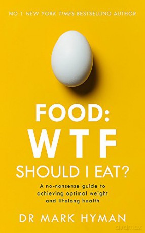 Food: WTF Should I Eat: The no-nonsense guide to achieving optimal weight and lifelong health - Mark Hyman [KSIĄŻKA]