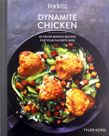 Food52 Dynamite Chicken: 60 Never-Boring Recipes for Your Favorite Bird Food52 Works - Tyler Kord [KSIĄŻKA]
