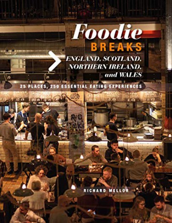 Foodie Breaks: England, Scotland, Northern Ireland, and Wales: 25 places, 250 essential eating experiences - Richard Mellor [KSIĄŻKA]