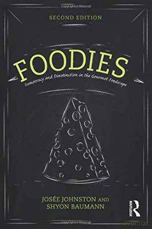 Foodies: Democracy and Distinction in the Gourmet Foodscape Cultural Spaces - Josee Johnston [KSIĄŻKA]