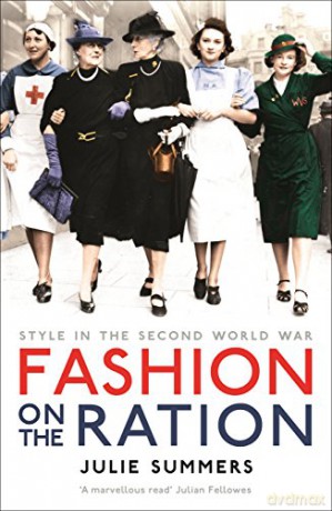 Fashion On The Ration: Style In The Second World War - Julie Summers [KSIĄŻKA]