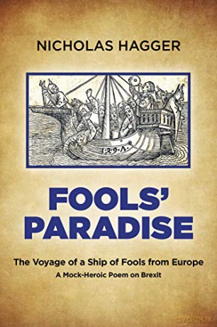 Fools' Paradise: The Voyage of a Ship of Fools from Europe, A Mock-Heroic Poem on Brexit - Nicholas Hagger [KSIĄŻKA]