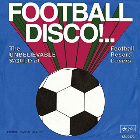 Football Disco!: The Unbelievable World of Football Record Covers - Pascal Claude [KSIĄŻKA]