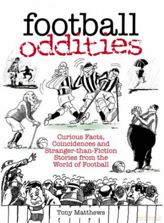 Football Oddities: Curious Facts, Coincidences And Stranger-Than-Fiction Stories From The World Of Football 100 Greats S. - Matthews [KSIĄŻKA]