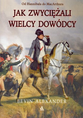 Jak Zwyciężali Wielcy Dowódcy - Bevin Alexander [KSIĄŻKA]