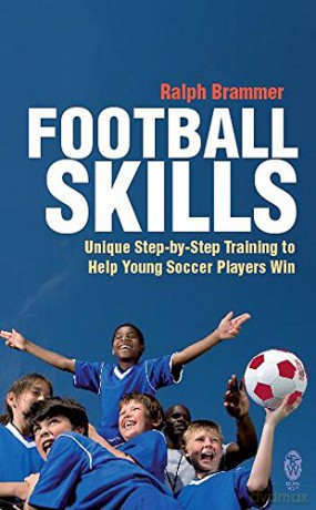 Football Skills: Unique Step by Step training to help young soccer players win - Ralph Brammer [KSIĄŻKA]