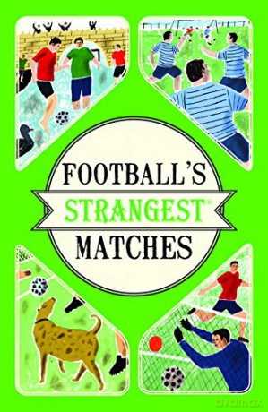 Football's Strangest Matches: Extraordinary but true stories from over a century of football - Andrew Ward [KSIĄŻKA]