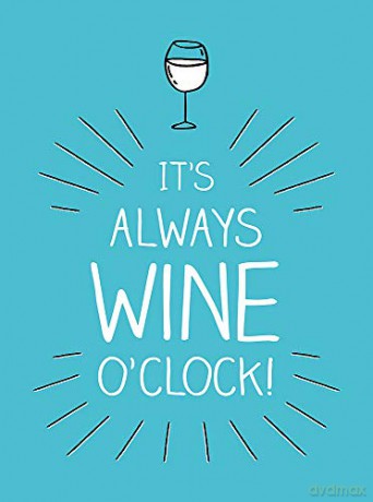 It's Always Wine O'Clock: Quotes And Statements For Wine Lovers [KSIĄŻKA]