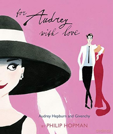 For Audrey with Love: Audrey Hepburn and Givenchy - Philip Hopman [KSIĄŻKA]