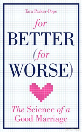 For Better For Worse: The Science of a Good Marriage - Tara Parker-Pope [KSIĄŻKA]