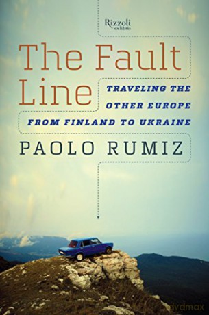 The Fault Line: Traveling The Other Europe, From Finland To Ukraine - Paolo Rumiz [KSIĄŻKA]