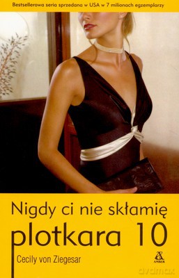 Plotkara 10 Nigdy Ci Nie Skłamię - Cecily Von Ziegesar [KSIĄŻKA]