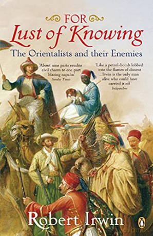 For Lust of Knowing: The Orientalists and Their Enemies - Robert Irwin [KSIĄŻKA]