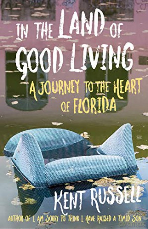 In The Land Of Good Living: A Journey To The Heart Of Florida - Kent Russell [KSIĄŻKA]