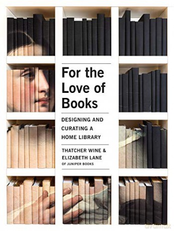 For the Love of Books: Designing and Curating a Home Library - Thatcher Wine [KSIĄŻKA]