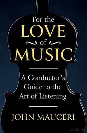 For the Love of Music: A Conductor's Guide to the Art of Listening - John Mauceri [KSIĄŻKA]