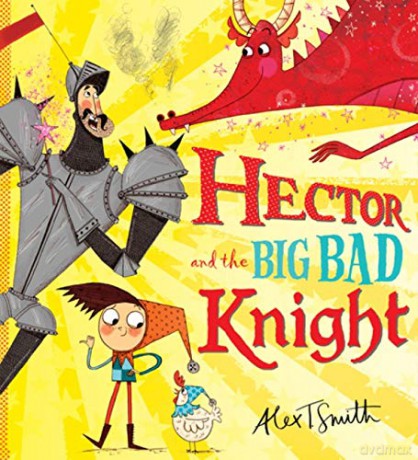 Hector And The Big Bad Knight: 1 - Alex T. Smith [KSIĄŻKA]