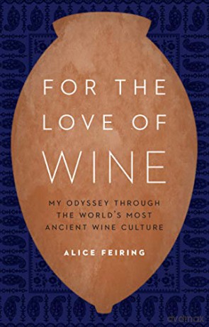 For the Love of Wine: My Odyssey through the World's Most Ancient Wine Culture - Alice Feiring [KSIĄŻKA]