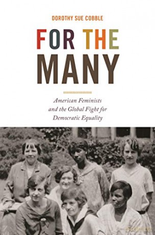 For the Many: American Feminists and the Global Fight for Democratic Equality: 45 America in the World, 45 - Dorothy Sue Cobble [KSIĄŻKA]