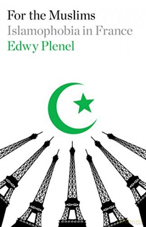 For the Muslims: Islamophobia in France - Edwy Plenel [KSIĄŻKA]
