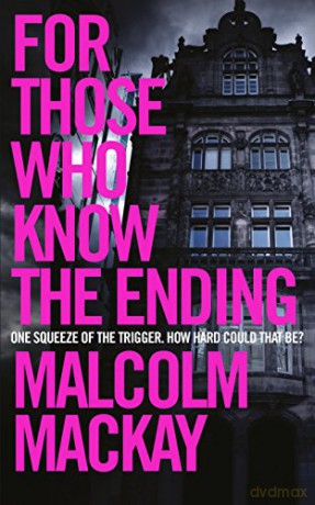 For Those Who Know the Ending - Malcolm Mackay [KSIĄŻKA]