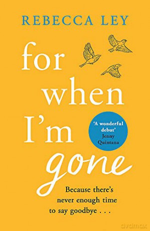 For When I'm Gone: The most heartbreaking and uplifting debut to curl up with in 2021! - Rebecca Ley [KSIĄŻKA]