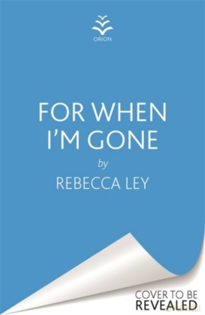 For When I'm Gone: The most heartbreaking and uplifting debut to curl up with in 2021! - Rebecca Ley [KSIĄŻKA]