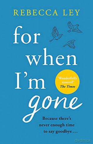 For When I'm Gone: The most heartbreaking and uplifting debut to curl up with in 2021! - Rebecca Ley [KSIĄŻKA]