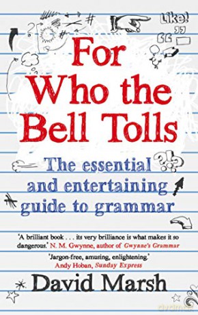 For Who the Bell Tolls: The Essential and Entertaining Guide to Grammar - David Marsh [KSIĄŻKA]