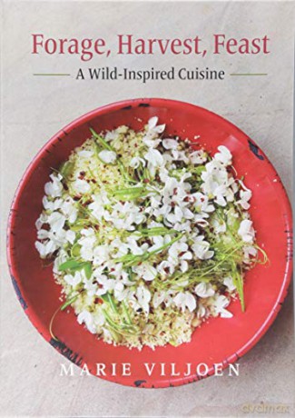 Forage, Harvest, Feast: A Wild-Inspired Cuisine - Viljoen Marie [KSIĄŻKA]