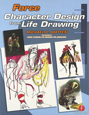 Force: Character Design from Life Drawing Force Drawing Series - Mike Mattesi [KSIĄŻKA]