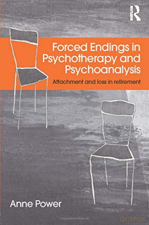Forced Endings in Psychotherapy and Psychoanalysis: Attachment and loss in retirement - Anne Power [KSIĄŻKA]
