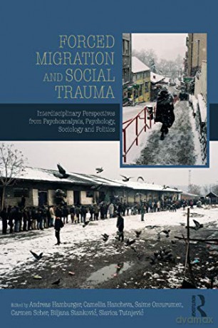 Forced Migration and Social Trauma: Interdisciplinary Perspectives from Psychoanalysis, Psychology, Sociology and Politics - Camellia Hancheva [KSIĄŻKA]