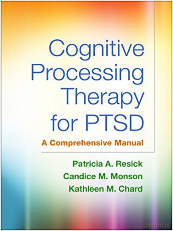 Cognitive Processing Therapy For Ptsd: A Comprehensive Manual - Patricia A. Resick [KSIĄŻKA]