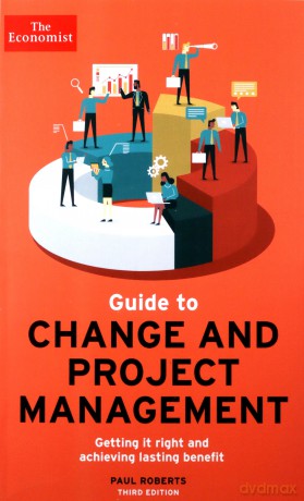 The Economist Guide To Change And Project Management: Getting It Right And Achieving Lasting Benefit - Paul Roberts [KSIĄŻKA]