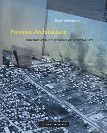 Forensic Architecture: Violence at the Threshold of Detectability Zone Books - Eyal Weizman [KSIĄŻKA]