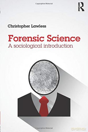 Forensic Science: A sociological introduction - Christopher Lawless [KSIĄŻKA]