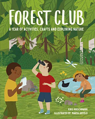 Forest Club: A Year of Activities, Crafts, and Exploring Nature - Kris Hirschmann [KSIĄŻKA]